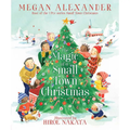 Magic of A Small Town Christmas By Megan Alexander